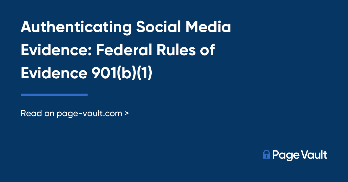 Authenticating Social Media Evidence: Federal Rules of Evidence 901(b Authenticating Social Media Evidence: Federal Rules of Evidence 901(b
